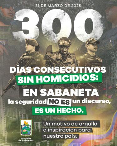 Sabaneta celebra un hito trascendental en su historia: 300 días consecutivos sin homicidios